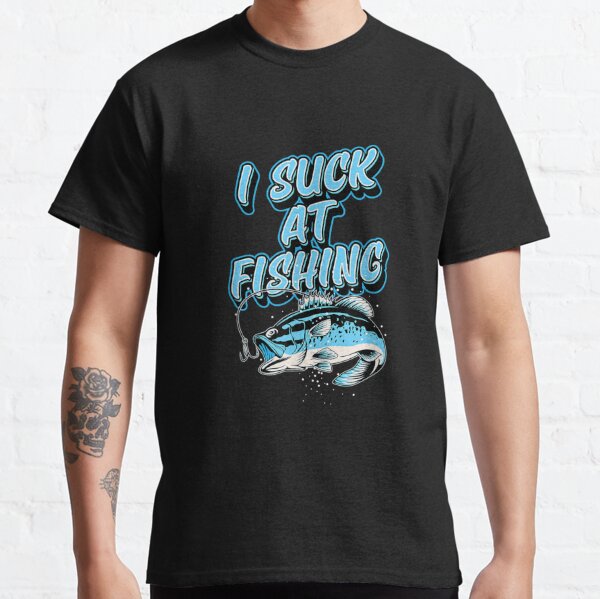 Suck At Fishing T-Shirts for Sale