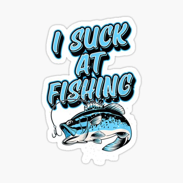 I Suck At Fishing Funny Large Mouth Bass Fishing Joke  Sticker for Sale  by mchargue12
