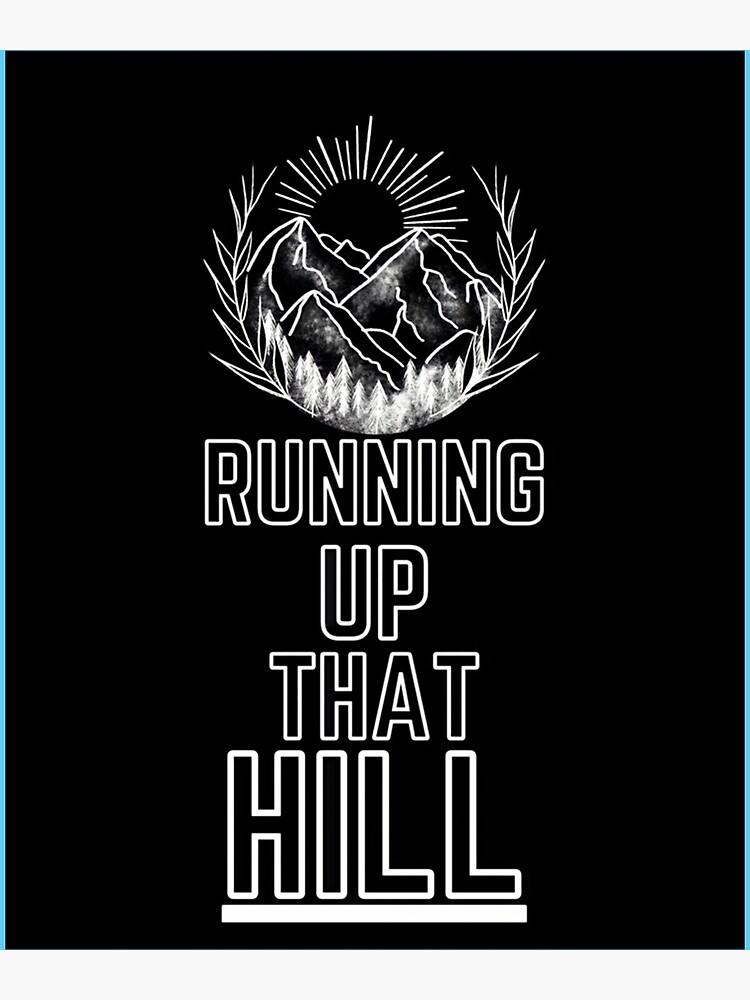 "Running Up That Hill dark edition " Poster for Sale by rotatingsnakess