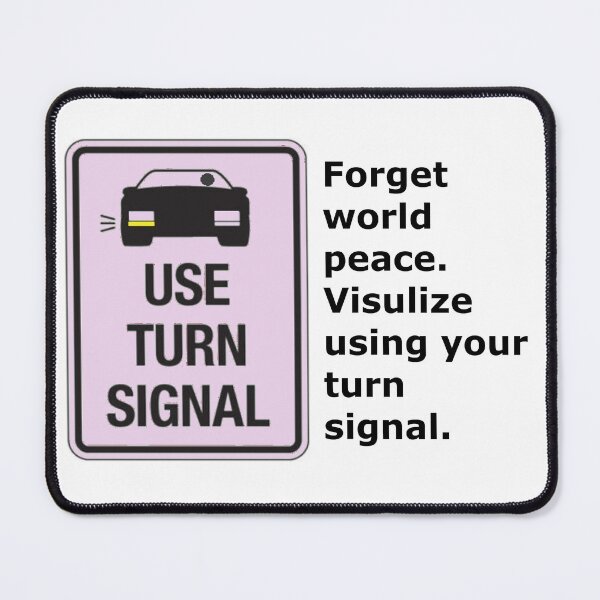 Item preview, Forget world peace. Visulize using your turn signal. designed and sold by DistinguishedMe.