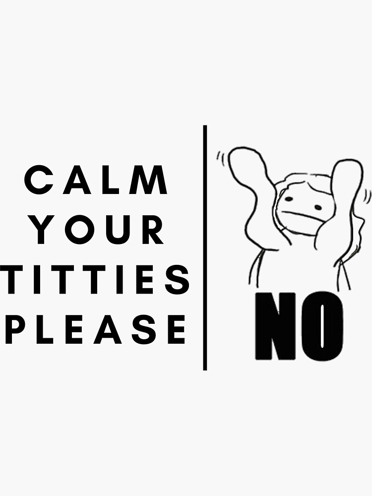 Calm your titties pls | Sticker