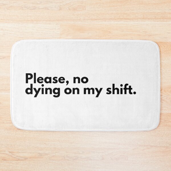 Item preview, Please don't die on my shift  designed and sold by JadeKaz.