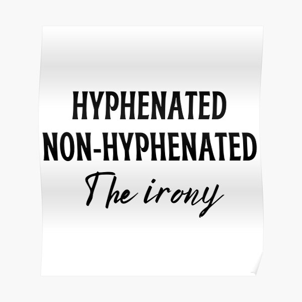 Hyphenated, Non-hyphenated. The Irony Poster