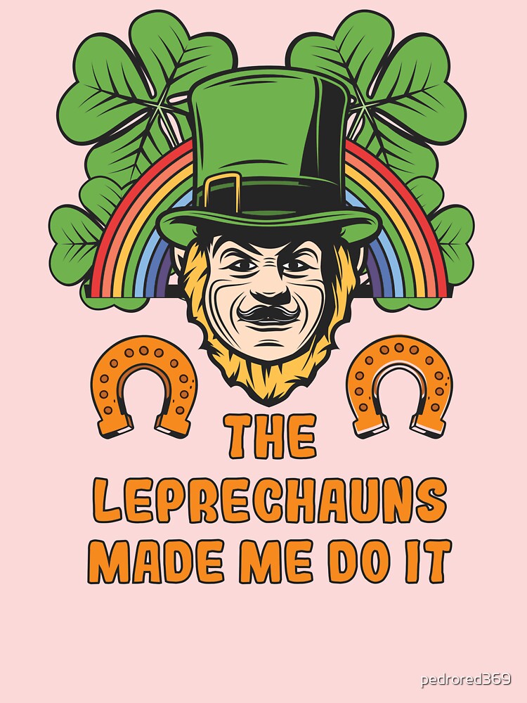 The leprechaun made me cheap do it t shirt