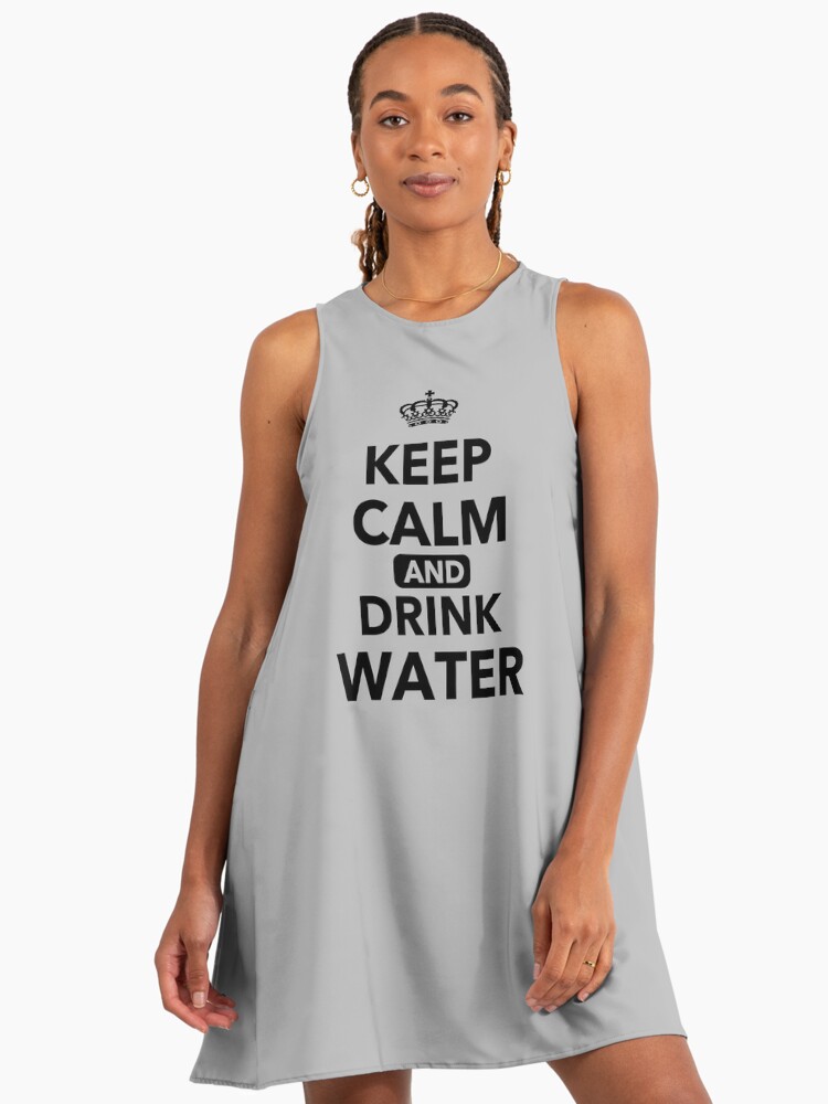 Keep Calm And Drink Water Funny Quotes Gift " A-Line Dress for Sale by  JooArtPrints | Redbubble