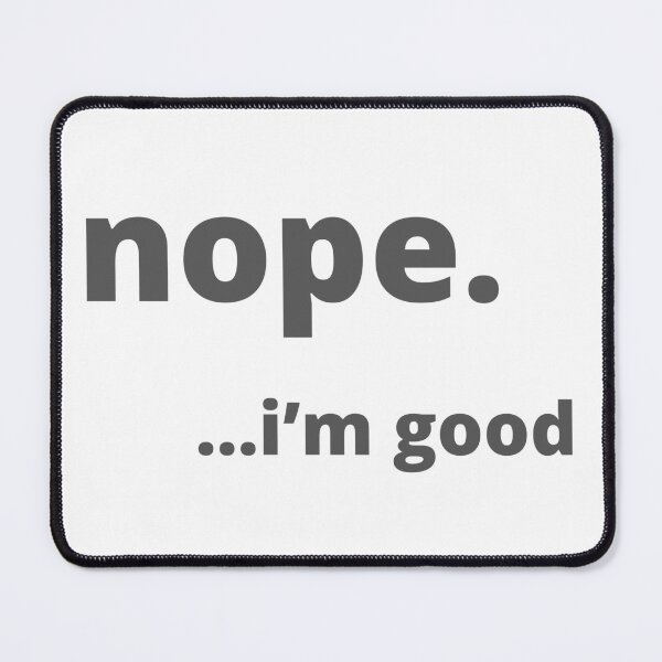 Item preview, Nope, I’m good designed and sold by Vicsdesignsart.