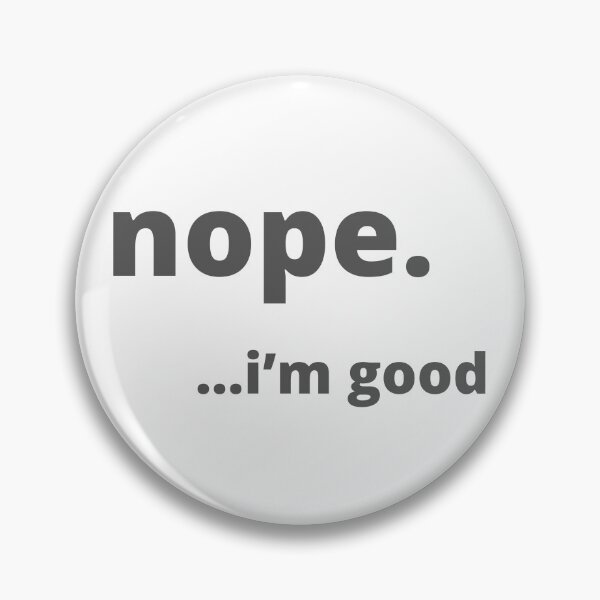 Item preview, Nope, I’m good designed and sold by Vicsdesignsart.