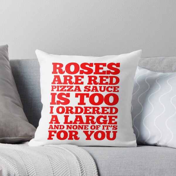 Item preview, Roses are red pizza sauce is too I ordered a large and none of its for you designed and sold by SlubberBub.