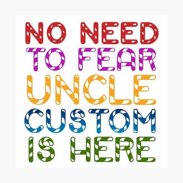 Item preview, No Need to Fear Uncle Custom is Here  designed and sold by Ideadesiging.