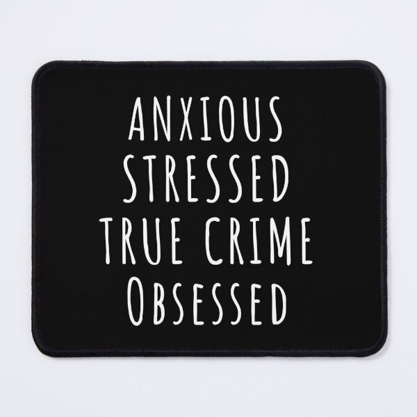 Item preview, Anxious Stressed True Crime Obsessed designed and sold by Equitees.