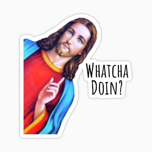 Jesus Whatcha Doing Meme Jesus Is Watching Meme Sticker By Outlouddesigns Redbubble 