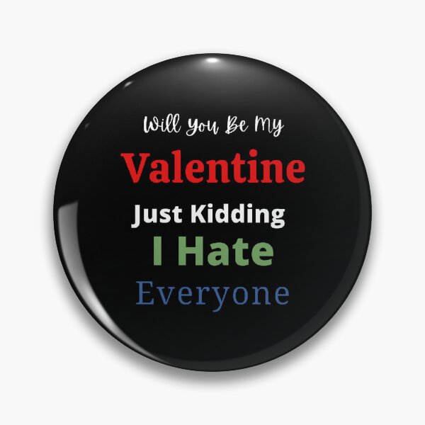 Item preview, Will You Be My Valentine Just Kidding I Hate Everyone - funny quotes designed and sold by Designspot2020.