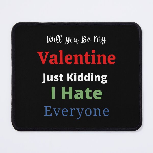 Item preview, Will You Be My Valentine Just Kidding I Hate Everyone - funny quotes designed and sold by Designspot2020.
