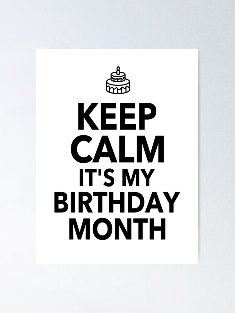 Keep Calm Its My Birthday Month Funny Quote Gift Keep Calm Its My Birthday Month Funny Quote Gift