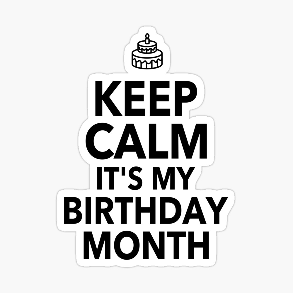 Keep Calm Its My Birthday Month Funny Quote Gift