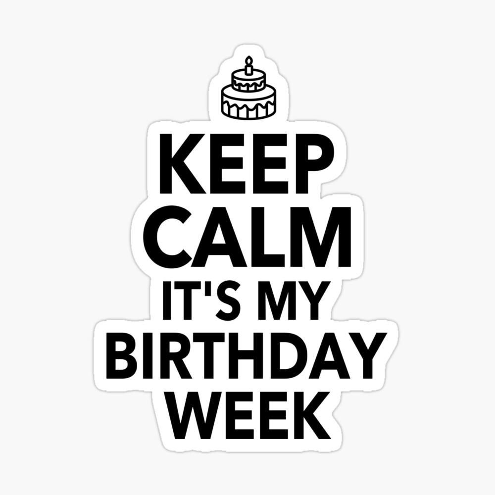 Keep Calm Its My Birthday Week Funny Quote Gift