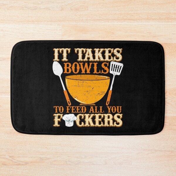 Item preview, It Takes Bowls To Feed All You Fuckers Cook Chef Cooking BBQ designed and sold by 2blackcherries.
