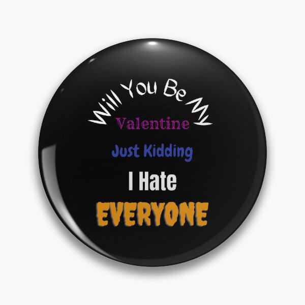 Item preview, Will You Be My Valentine Just Kidding I Hate Everyone - funny quotes designed and sold by Designspot2020.