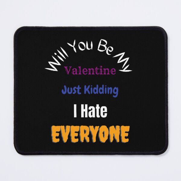 Item preview, Will You Be My Valentine Just Kidding I Hate Everyone - funny quotes designed and sold by Designspot2020.
