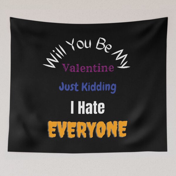 Item preview, Will You Be My Valentine Just Kidding I Hate Everyone - funny quotes designed and sold by Designspot2020.
