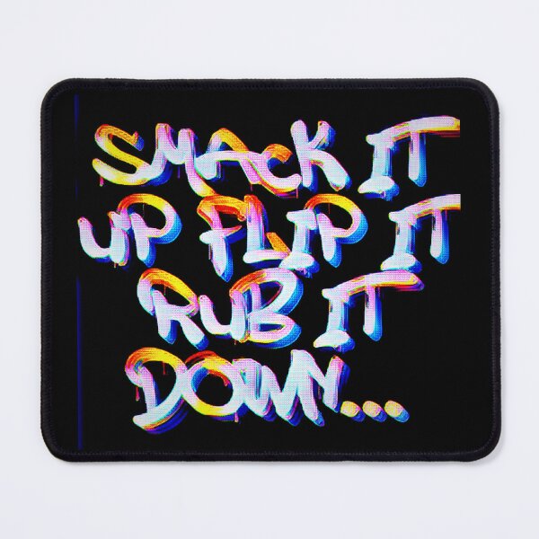 Item preview, SMACK IT UP FLIP IT RUB IT DOWN designed and sold by jmed70.
