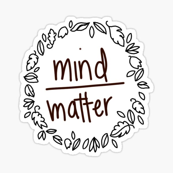 mind over matter Sticker