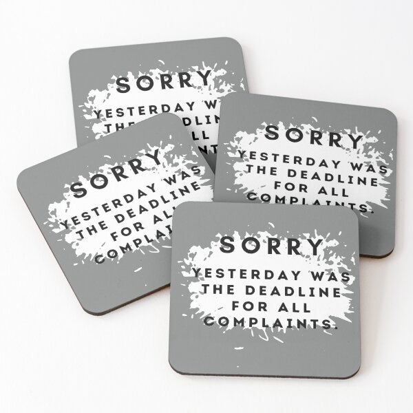 Item preview, SORRY, YESTERDAY WAS THE DEADLINE FOR ALL COMPLAINTS designed and sold by Inspiretouplift.