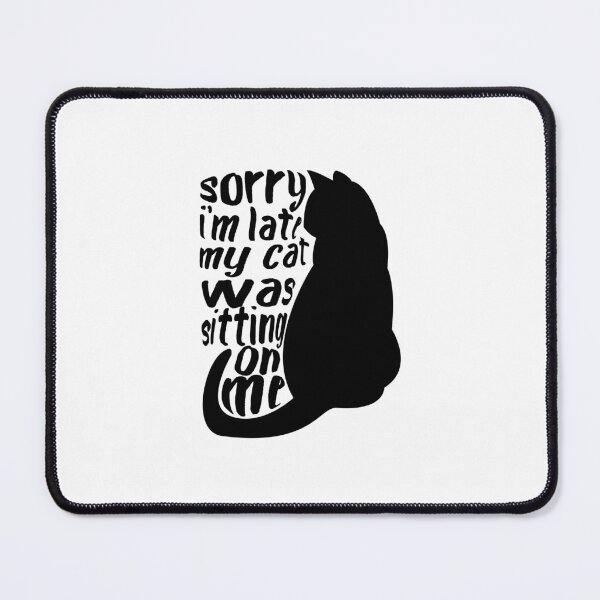 Item preview, sorry i'm late my cat was sitting on me Quote funny Cool Cat designed and sold by hariss-art.