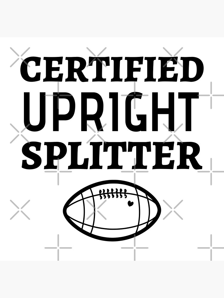 "Certified Upright Splitter Funny Football Field Goal Kicker" Poster