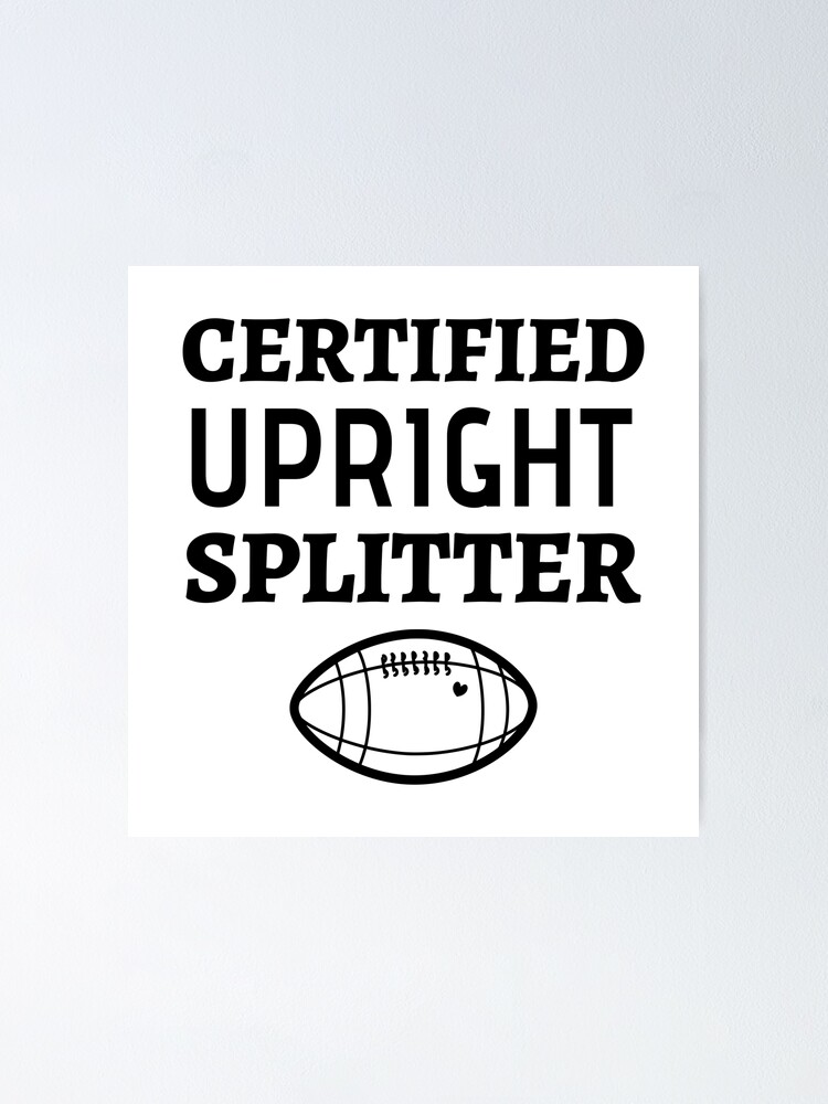 "Certified Upright Splitter Funny Football Field Goal Kicker" Poster