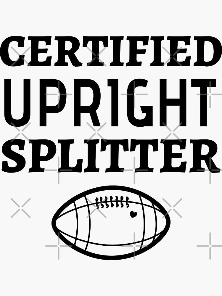 "Certified Upright Splitter Funny Football Field Goal Kicker" Sticker