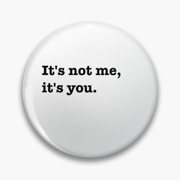 Item preview, It's not me, it's you.  designed and sold by Aristorat.