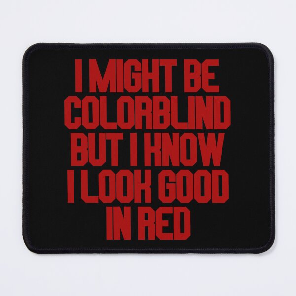 Item preview, I Might Be Colorblind But I Know I Look Good In Red - Funny Colorblind Quote designed and sold by SdForce.