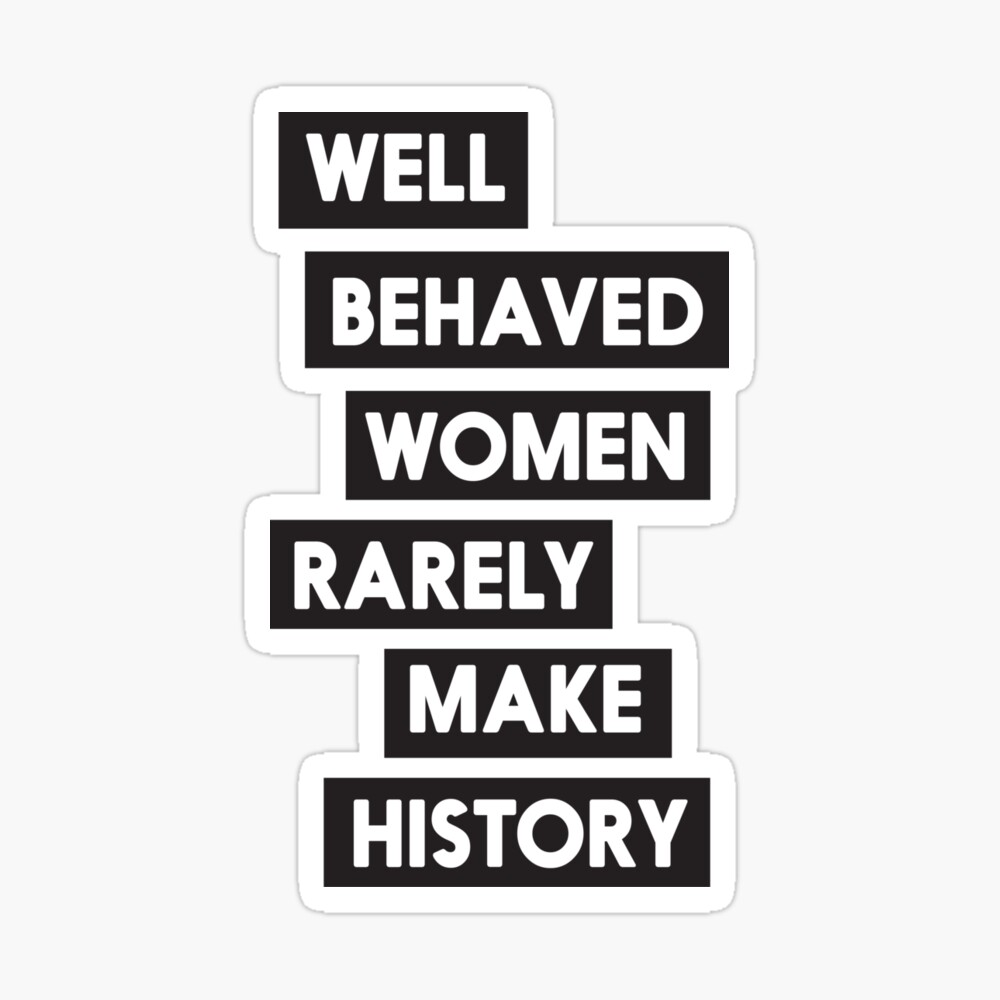 Well Behaved Women Rarely Make History Personalized Custom 