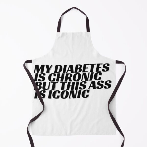 Item preview, My Diabetes Is Chronic But This Ass Is Iconic designed and sold by anas667.