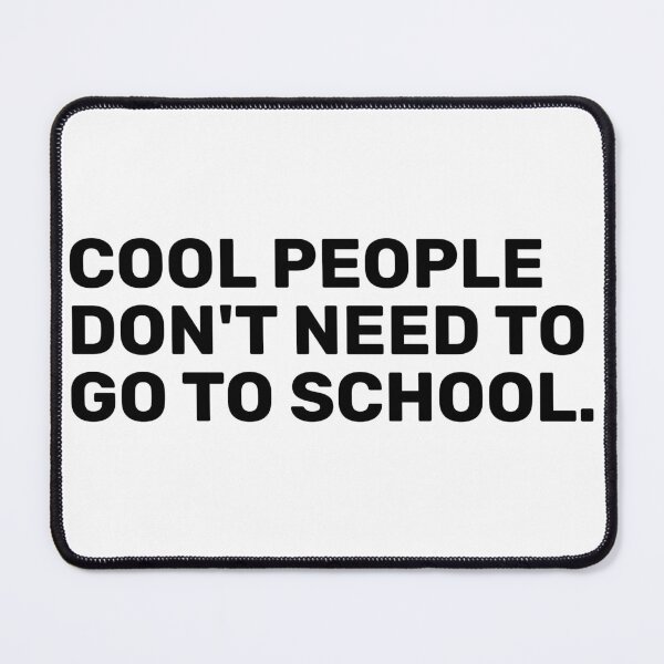 Item preview, Cool People Don't Need To Go To School designed and sold by BopleDesigns.