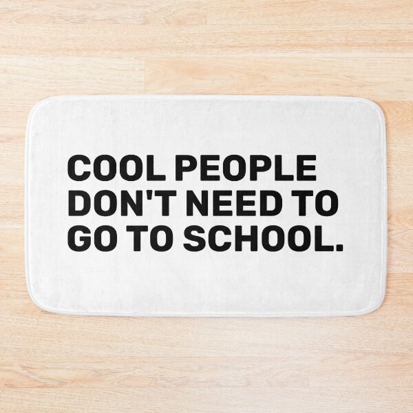 Item preview, Cool People Don't Need To Go To School designed and sold by BopleDesigns.