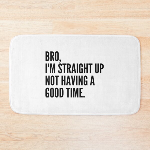 Item preview, Bro Im Straight Up Not Having a Good Time designed and sold by VAHPROD.