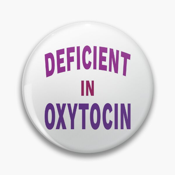 Item preview, Deficient in Oxytocin hormone funny  designed and sold by koshodesign.