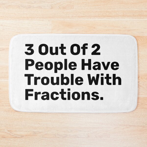 Item preview, 3 Out Of 2 People Have Trouble With Fractions | funny designed and sold by BopleDesigns.