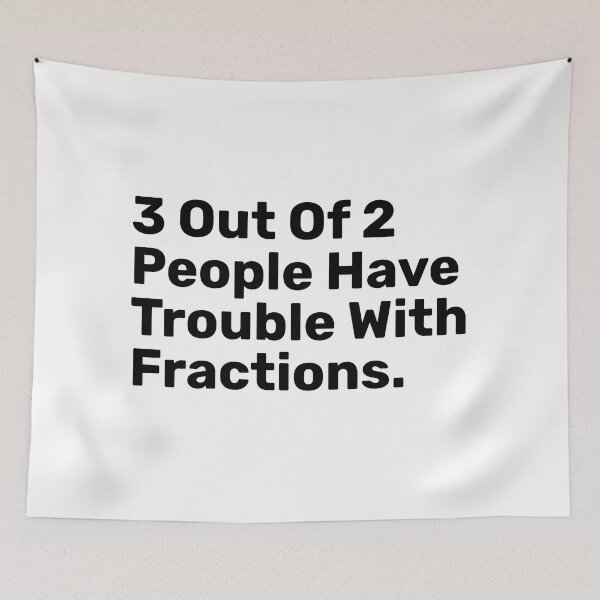 Item preview, 3 Out Of 2 People Have Trouble With Fractions | funny designed and sold by BopleDesigns.