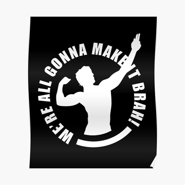 Were All Gonna Make It Brah Motivational Zyzz Quote Poster By Dilic Redbubble 9785