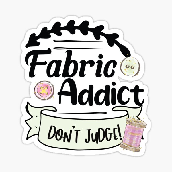 Fabric Addict Don't Judge! Sticker
