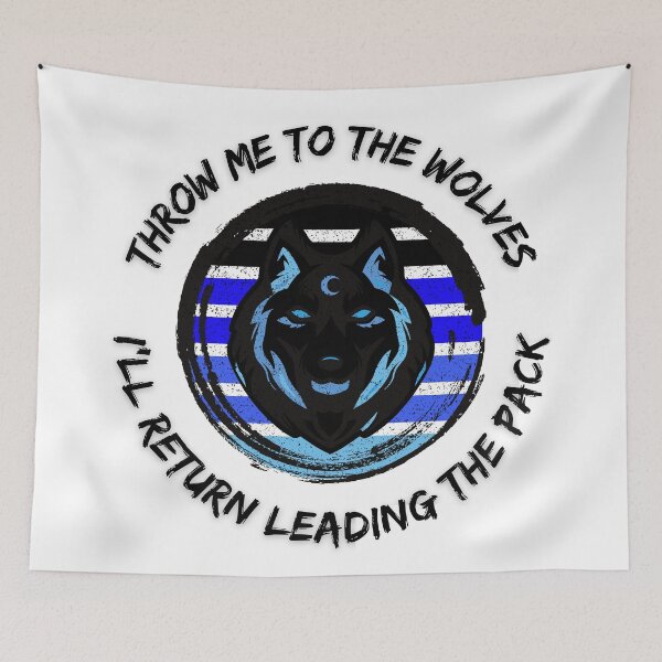 Item preview, Throw Me To The Wolves And I'll Return Leading The Pack designed and sold by LuckyKermit.