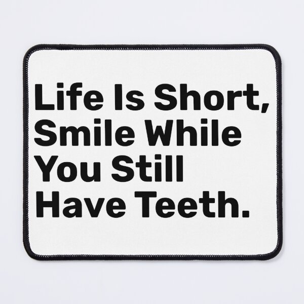 Item preview, Life Is Short, Smile While You Still Have Teeth | funny designed and sold by BopleDesigns.