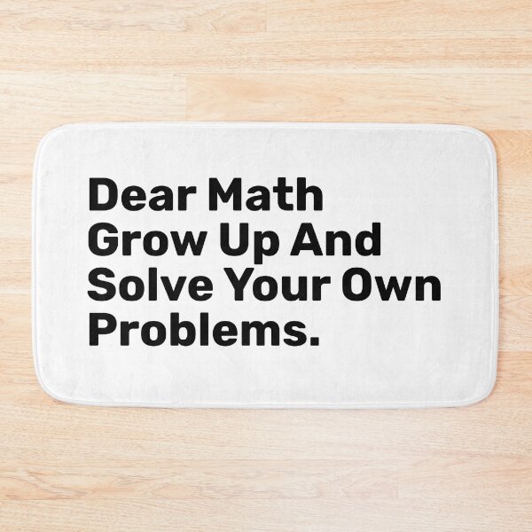 Item preview, Dear Math Grow Up And Solve Your Own Problems | funny designed and sold by BopleDesigns.