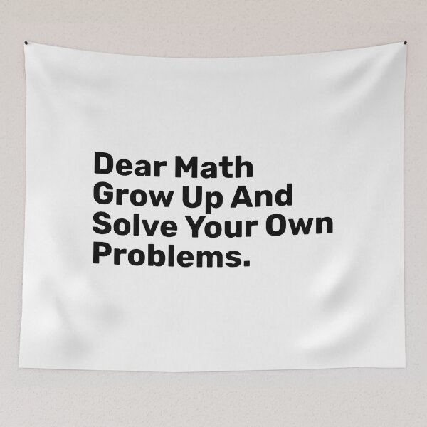 Item preview, Dear Math Grow Up And Solve Your Own Problems | funny designed and sold by BopleDesigns.