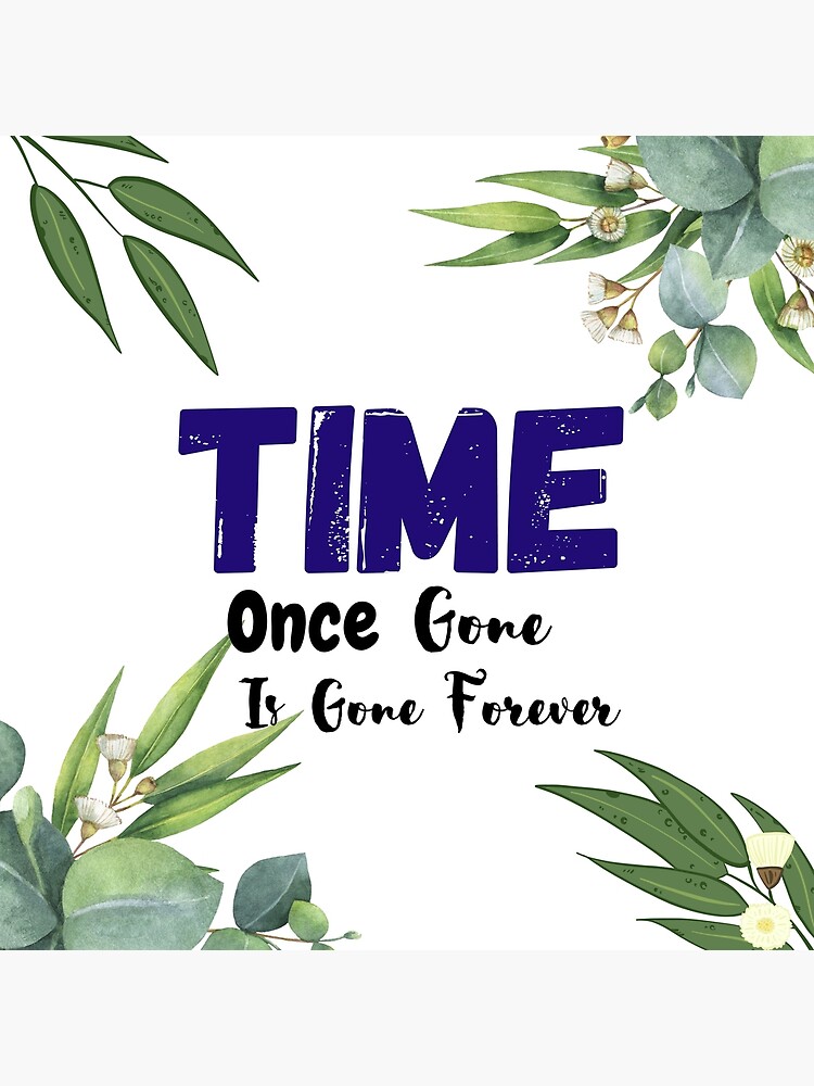 time-once-gone-is-gone-forever-motivational-quote-poster-for-sale