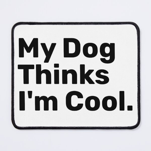 Item preview, My Dog Thinks I'm Cool | Funny sayings designed and sold by BopleDesigns.