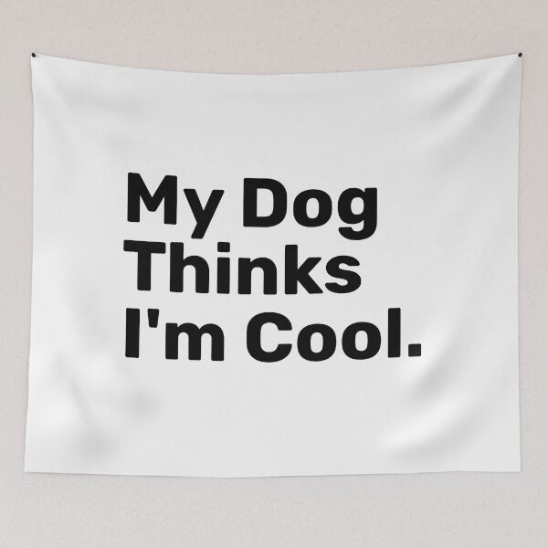 Item preview, My Dog Thinks I'm Cool | Funny sayings designed and sold by BopleDesigns.
